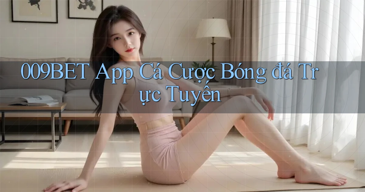009bet app cá cược bóng đá trực tuyến