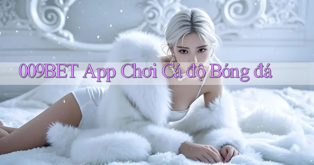 009bet app chơi cá độ bóng đá