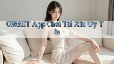 009bet app chơi tài xỉu uy tín