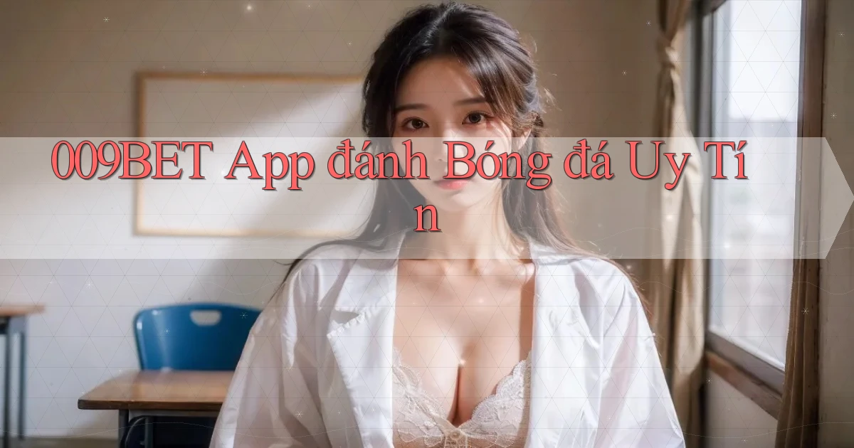 009bet app đánh bóng đá uy tín