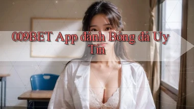 009bet app đánh bóng đá uy tín