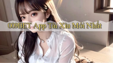 009bet app tài xỉu mới nhất