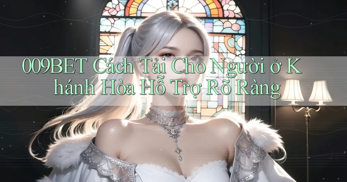 009bet cách tải cho người ở Khánh Hòa hỗ trợ rõ ràng