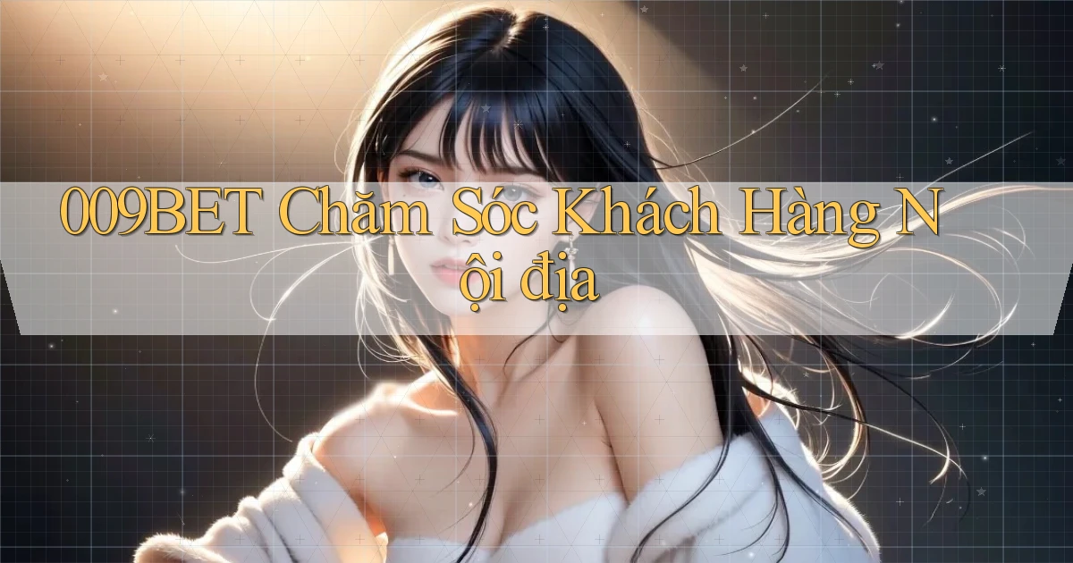 009bet chăm sóc khách hàng nội địa