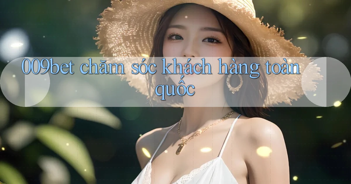 009bet chăm sóc khách hàng toàn quốc
