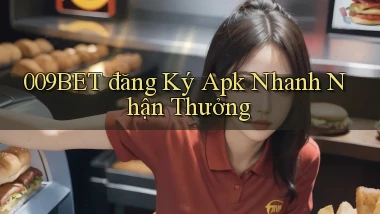 009bet  đăng ký apk nhanh nhận thưởng