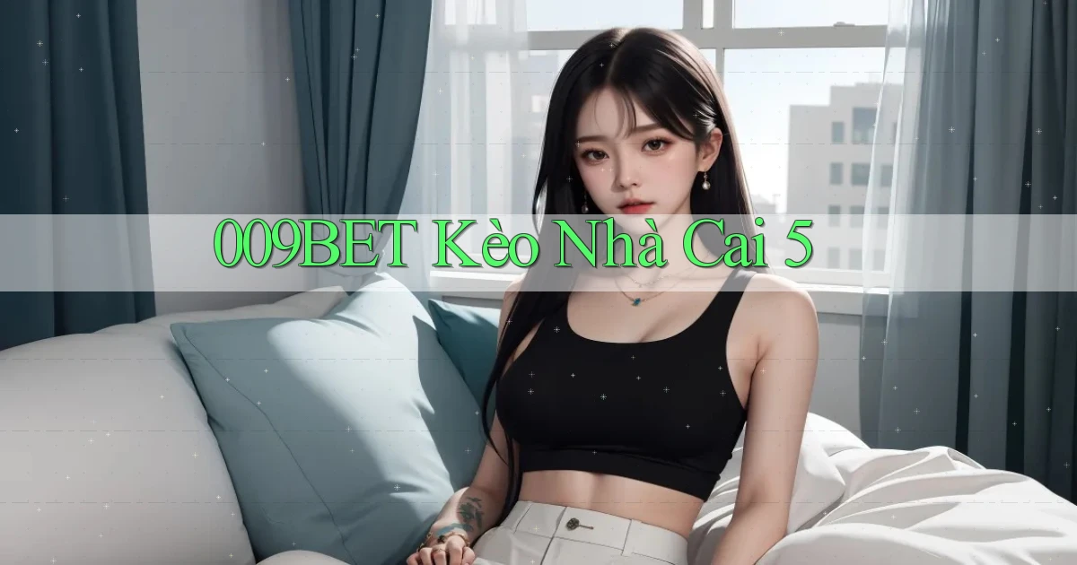 009bet  kèo nhà cai 5