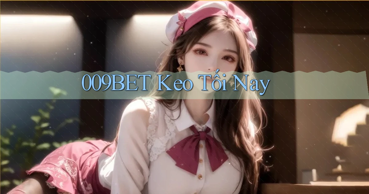 009bet  keo tối nay