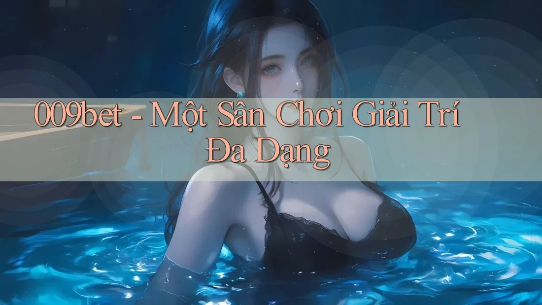 009bet - Một Sân Chơi Giải Trí Đa Dạng