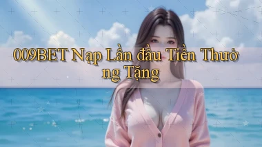 009bet  nạp lần đầu tiền thưởng tặng