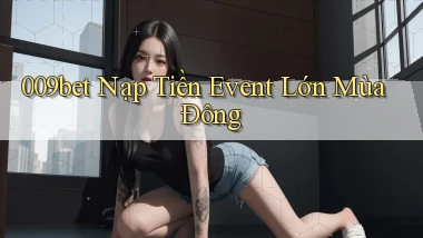 009bet nạp tiền event lớn mùa đông