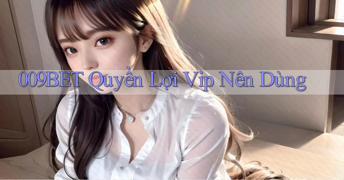 009bet quyền lợi vip nên dùng