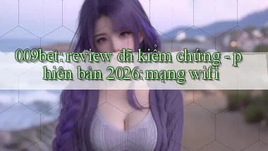009bet review đã kiểm chứng   phiên bản 2026 mạng wifi
