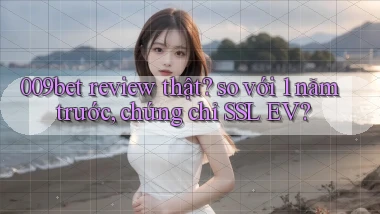 009bet review thật so với 1 năm trước, chứng chỉ SSL EV