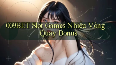 009bet  slot games nhiều vòng quay bonus
