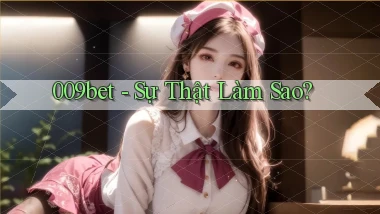 009bet sự thật làm sao