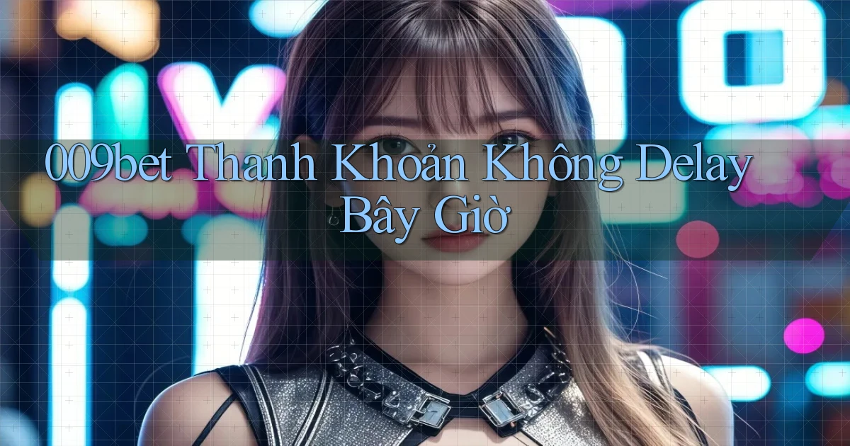 009bet thanh khoản không delay bây giờ