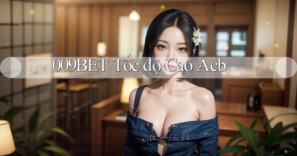 009bet tốc độ cao acb