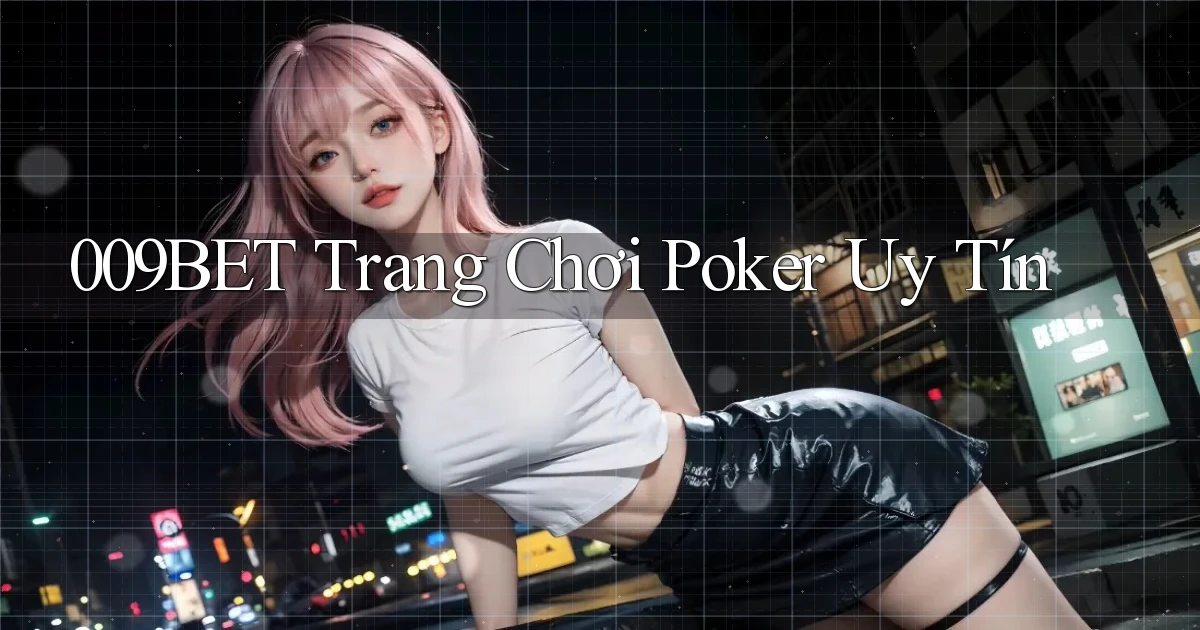 009bet  trang chơi poker uy tín