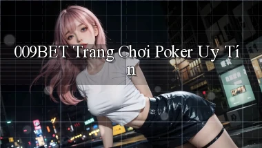 009bet  trang chơi poker uy tín