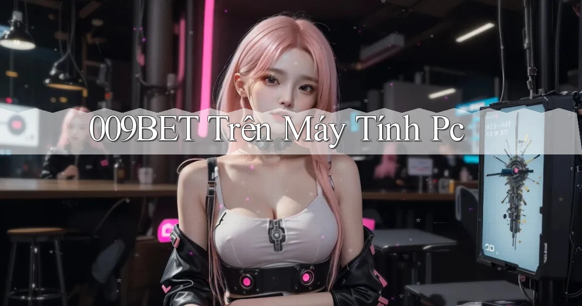 009bet trên máy tính pc