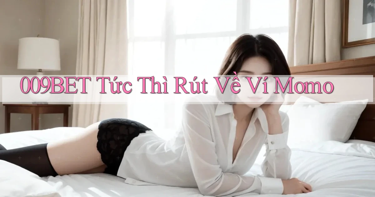 009bet tức thì rút về ví momo