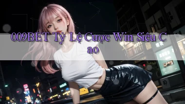 009bet  tỷ lệ cược win siêu cao