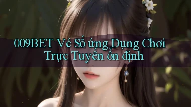 009bet  vé số ứng dụng chơi trực tuyến ổn định