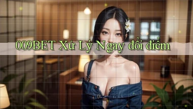 009bet xử lý ngay đổi điểm