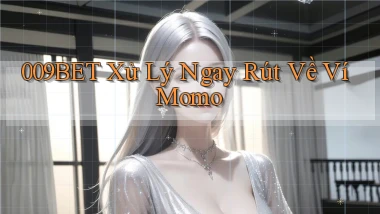 009bet xử lý ngay rút về ví momo