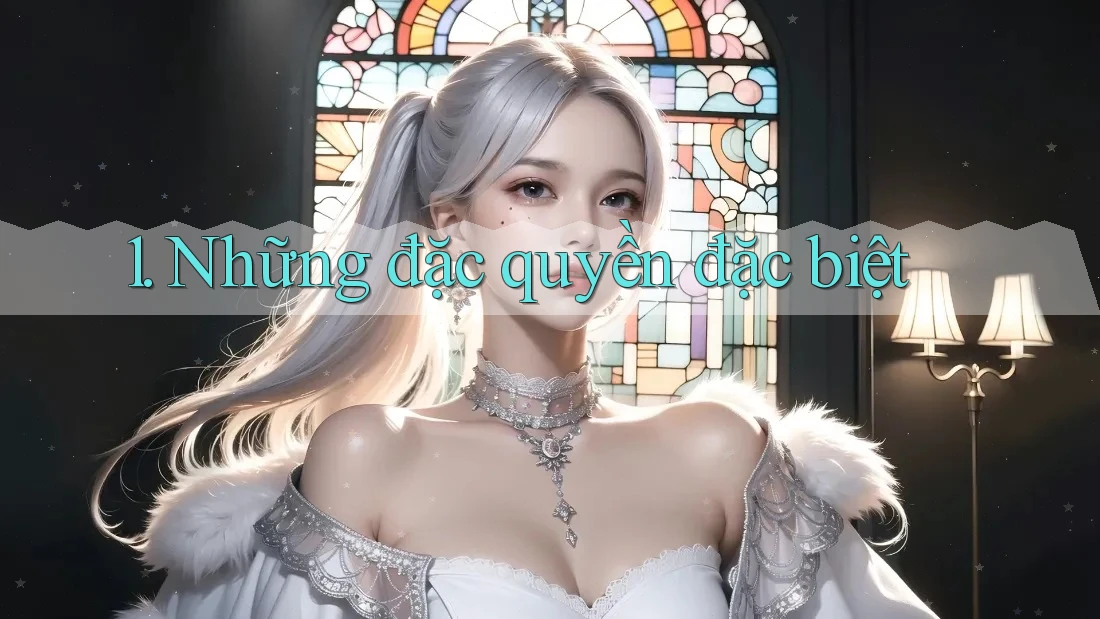 1. Những đặc quyền đặc biệt