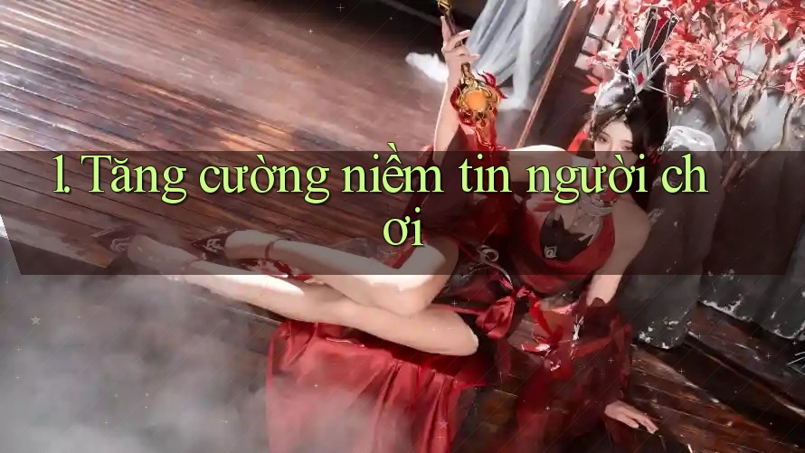 1. Tăng cường niềm tin người chơi
