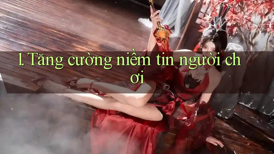 1. Tăng cường niềm tin người chơi