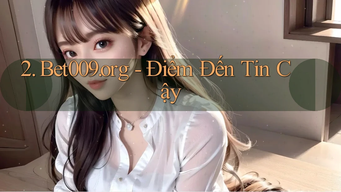 2. Bet009. org - Điểm Đến Tin Cậy