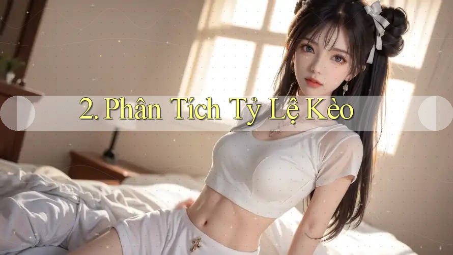 2. Phân Tích Tỷ Lệ Kèo