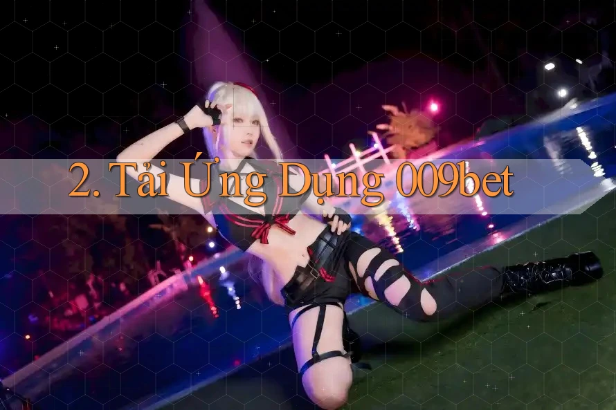 2. Tải Ứng Dụng 009bet