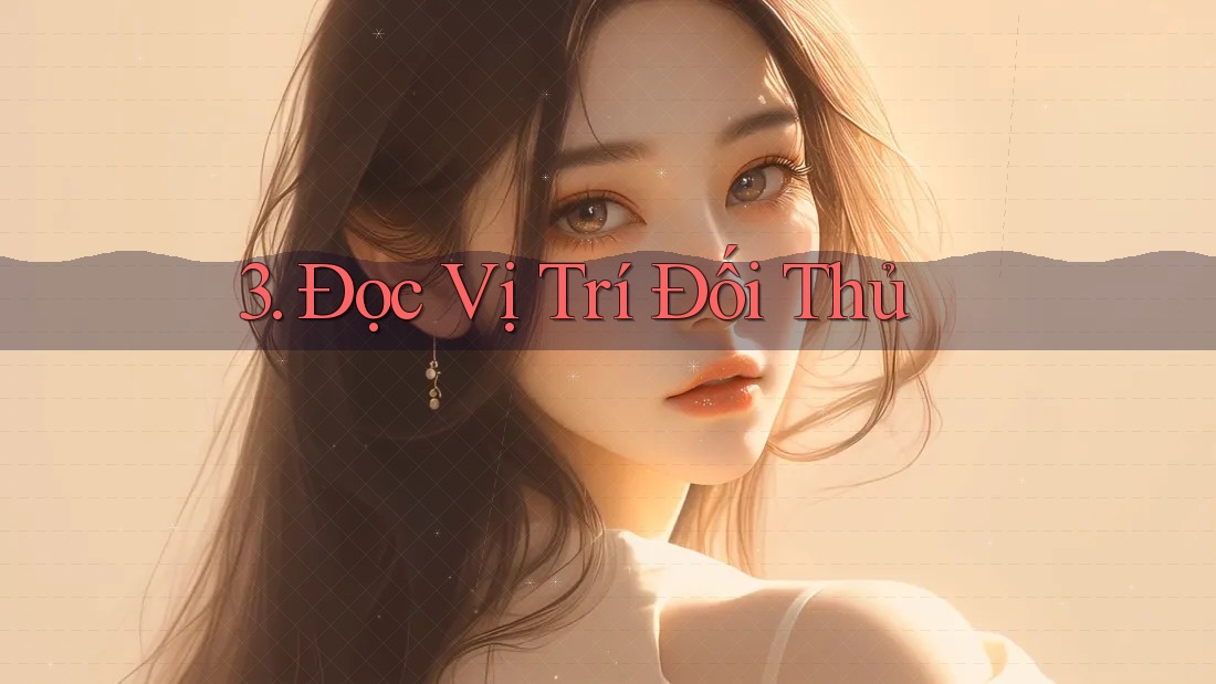 3. Đọc Vị Trí Đối Thủ