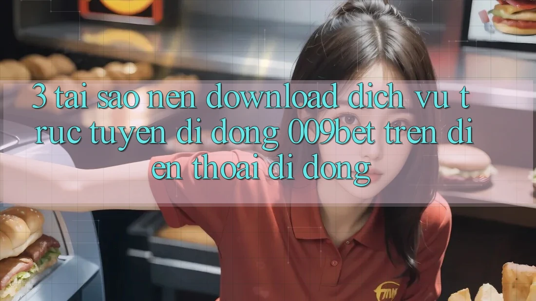 3. Tại Sao Nên Download Dịch vụ trực tuyến di động 009bet Trên Điện Thoại Di Động? 3. Tại Sao Nên Download Dịch vụ trực tuyến di động 009bet Trên Điện Thoại Di Động?