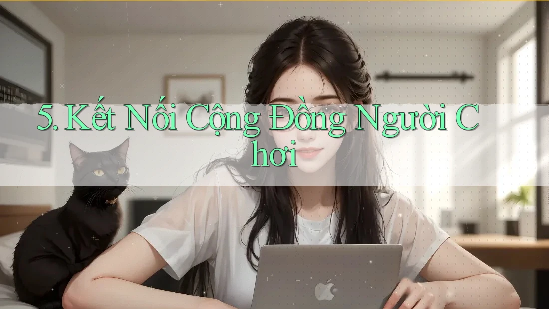 5. Kết Nối Cộng Đồng Người Chơi
