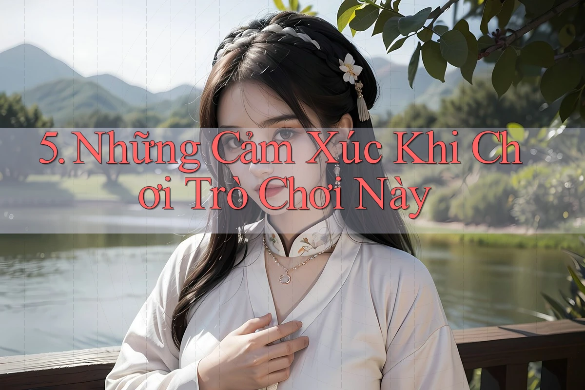 5. Những Cảm Xúc Khi Chơi Trò Chơi Này