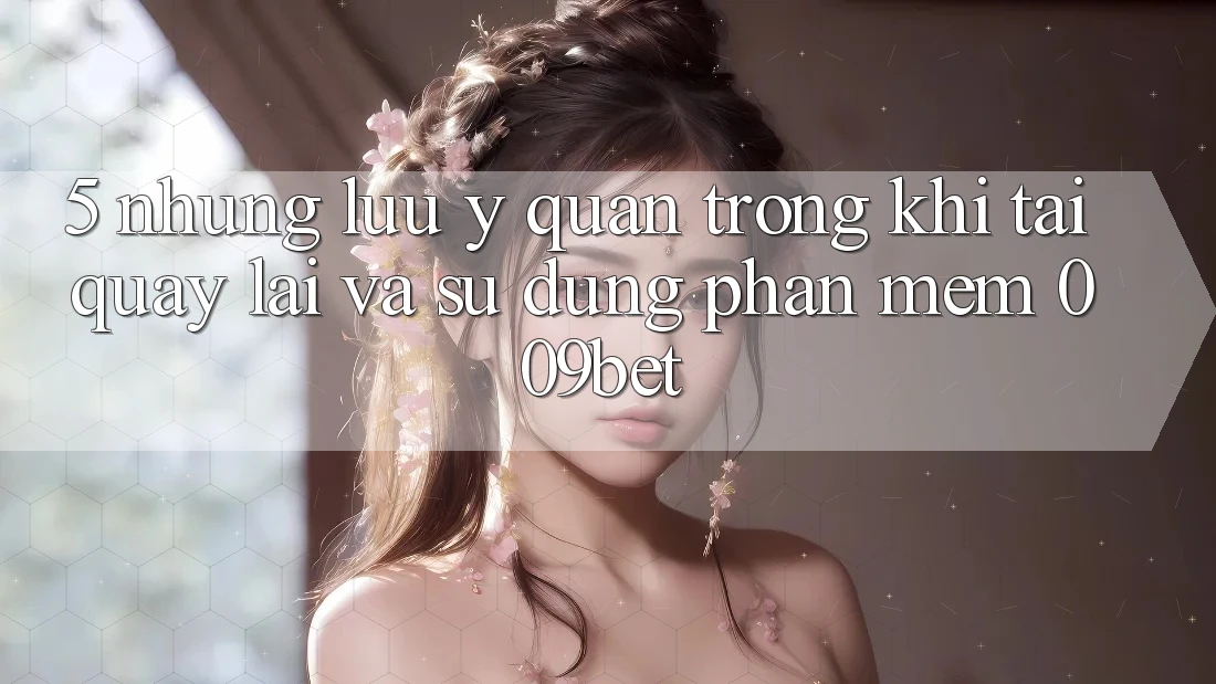 5. Những Lưu Ý Quan Trọng Khi Tải quay lại Và Sử Dụng Phần mềm 009bet