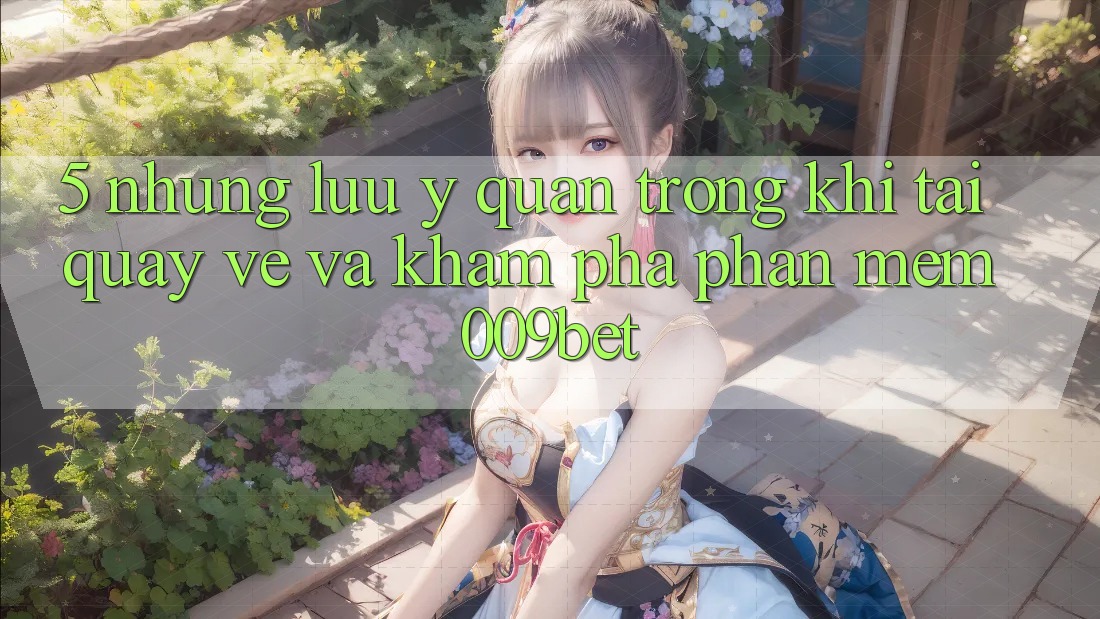 5. Những Lưu Ý Quan Trọng Khi Tải quay về Và Khám phá Phần mềm 009bet