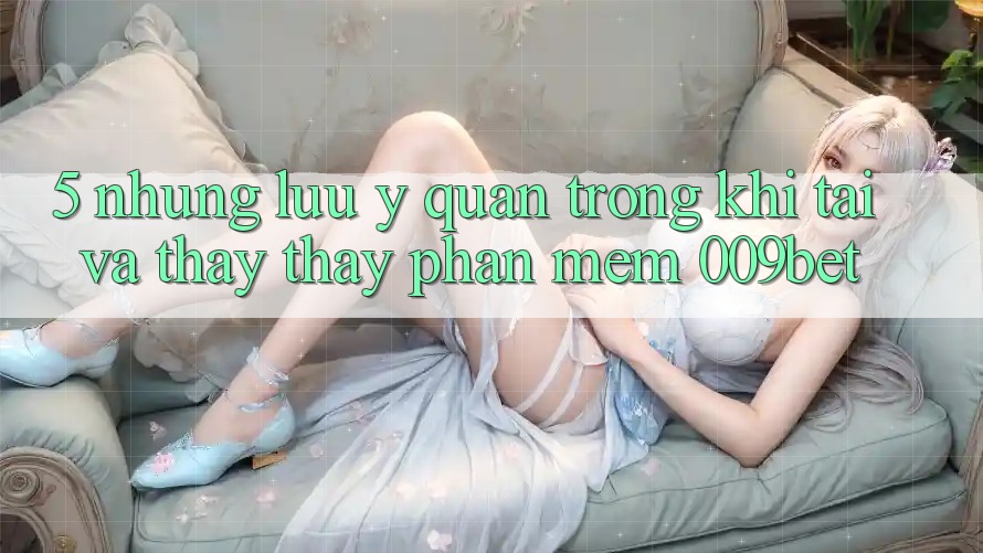 5. Những Lưu Ý Quan Trọng Khi Tải Và Thấy thấy Phần mềm 009bet 5. Những Lưu Ý Quan Trọng Khi Tải Và Thấy thấy Phần mềm 009bet