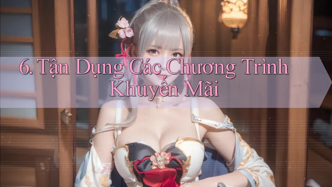 6. Tận Dụng Các Chương Trình Khuyến Mãi 6. Tận Dụng Các Chương Trình Khuyến Mãi
