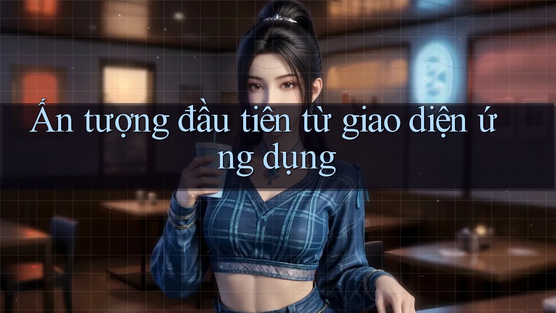 Ấn tượng đầu tiên từ giao diện ứng dụng