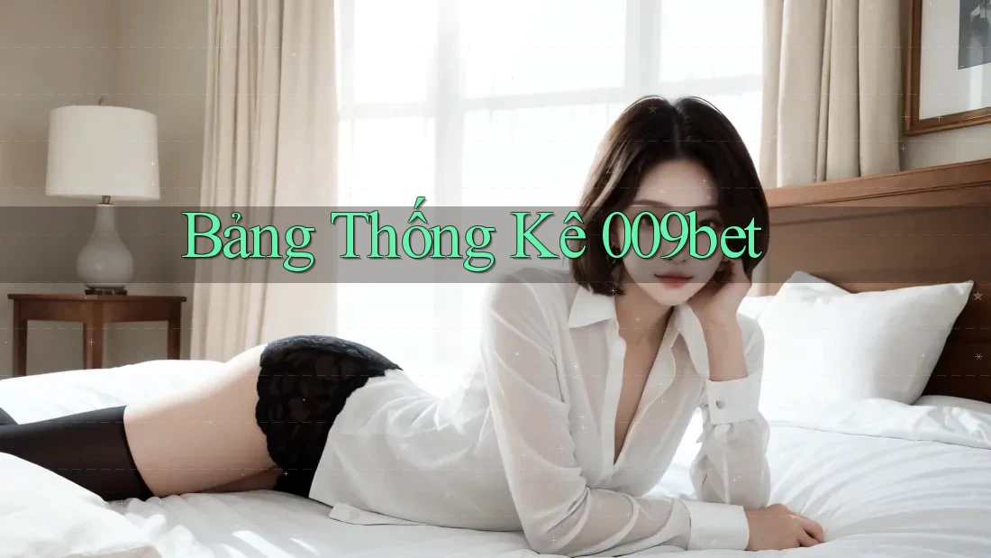 Bảng Thống Kê 009bet
