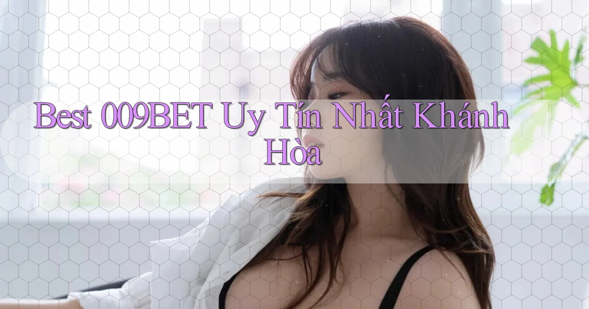 best 009bet uy tín nhất Khánh Hòa
