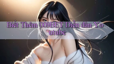 biết thêm 009bet diễn đàn youtube