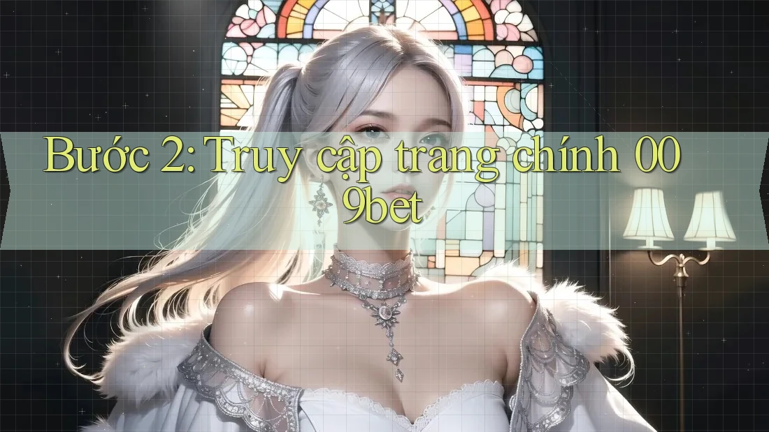 Bước 2: Truy cập trang chính 009bet