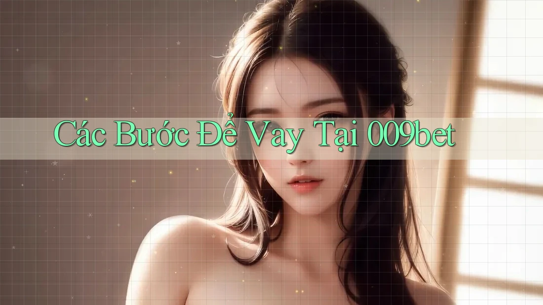 Các Bước Để Vay Tại 009bet